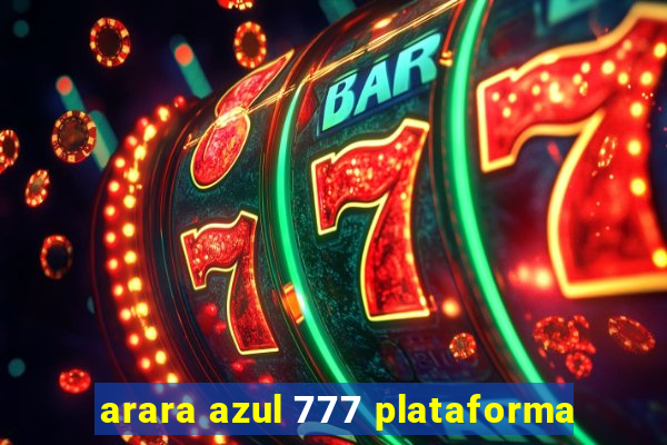 arara azul 777 plataforma